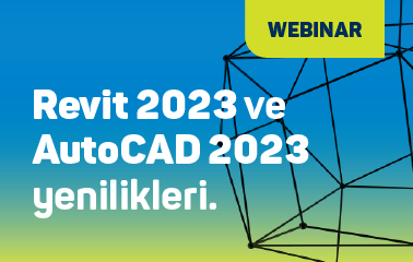 Revit 2023 ve AutoCAD 2023 Yeniliklerini Konuşacağımız Webinarımıza Davetlisiniz