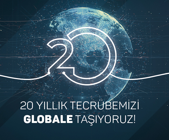 20 Yıllık Tecrübemizi Globale Taşıyoruz